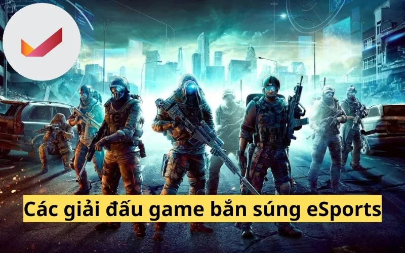 Các giải đấu game bắn súng eSports