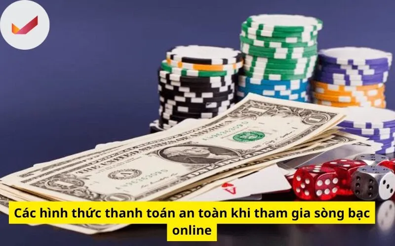 Các hình thức thanh toán an toàn khi tham gia sòng bạc online