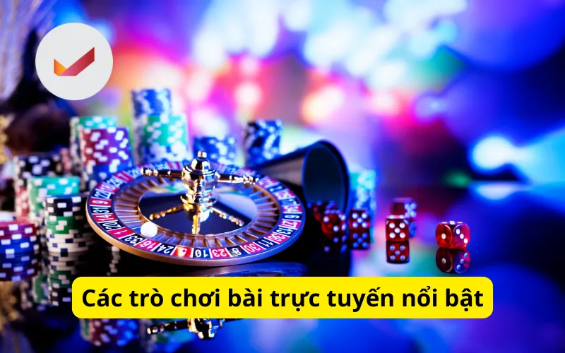 Các trò chơi bài trực tuyến nổi bật