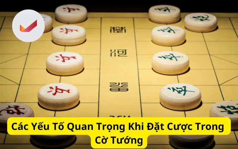 Các Yếu Tố Quan Trọng Khi Đặt Cược Trong Cờ Tướng