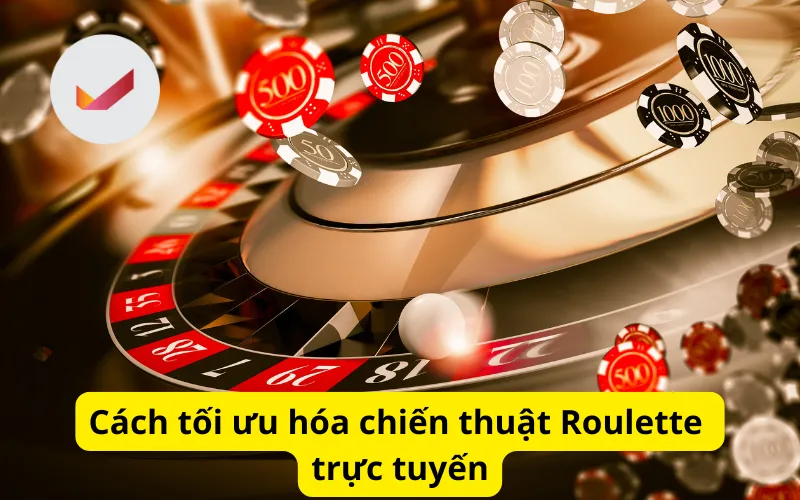 Cách tối ưu hóa chiến thuật Roulette trực tuyến