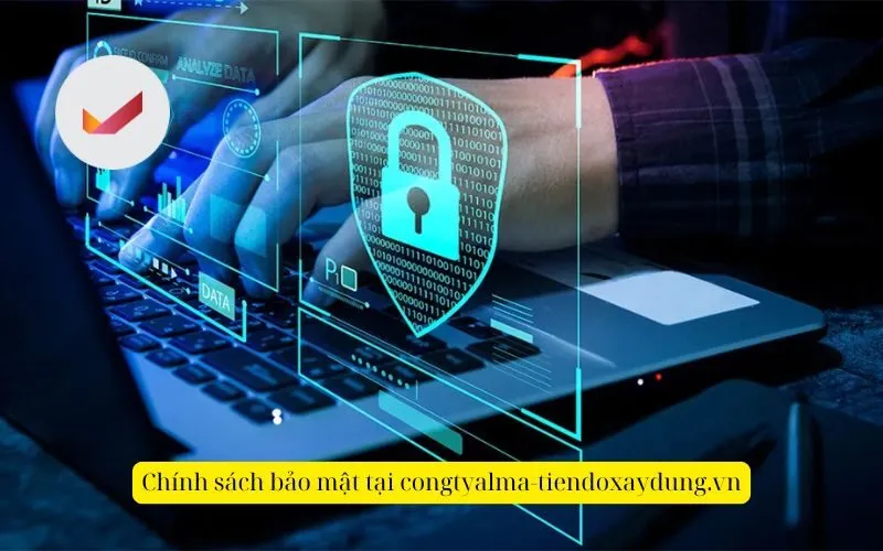 Chính sách bảo mật tại congtyalma-tiendoxaydung.vn