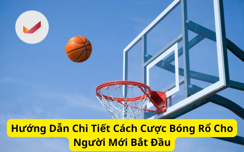 Hướng Dẫn Chi Tiết Cách Cược Bóng Rổ Cho Người Mới Bắt Đầu