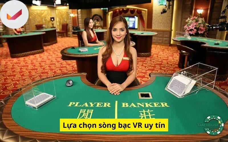 Lựa chọn sòng bạc VR uy tín