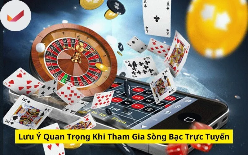 Lưu Ý Quan Trọng Khi Tham Gia Sòng Bạc Trực Tuyến