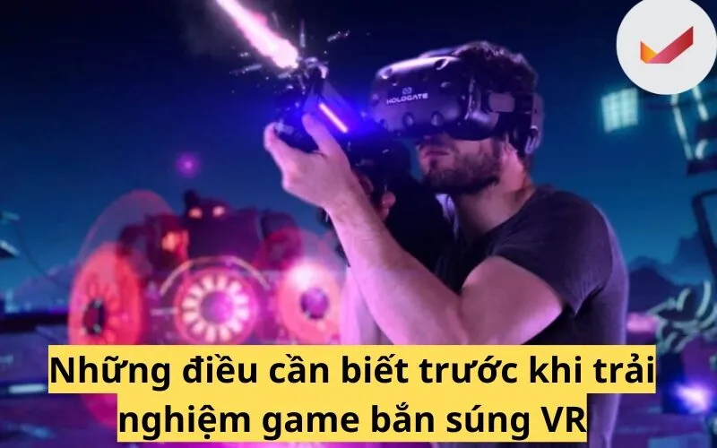 Những điều cần biết trước khi trải nghiệm game bắn súng VR