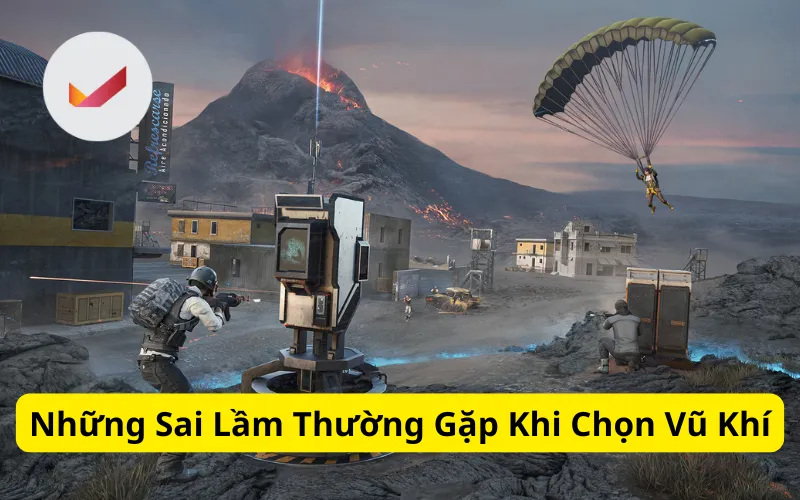 Những Sai Lầm Thường Gặp Khi Chọn Vũ Khí