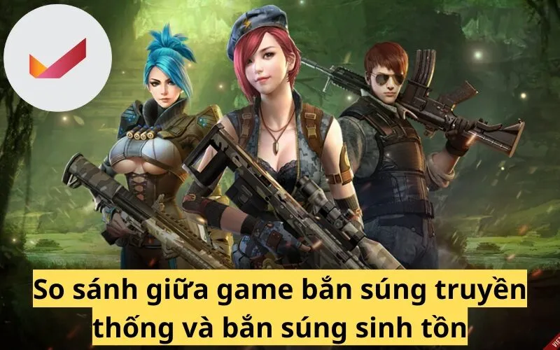 So sánh giữa game bắn súng truyền thống và bắn súng sinh tồn