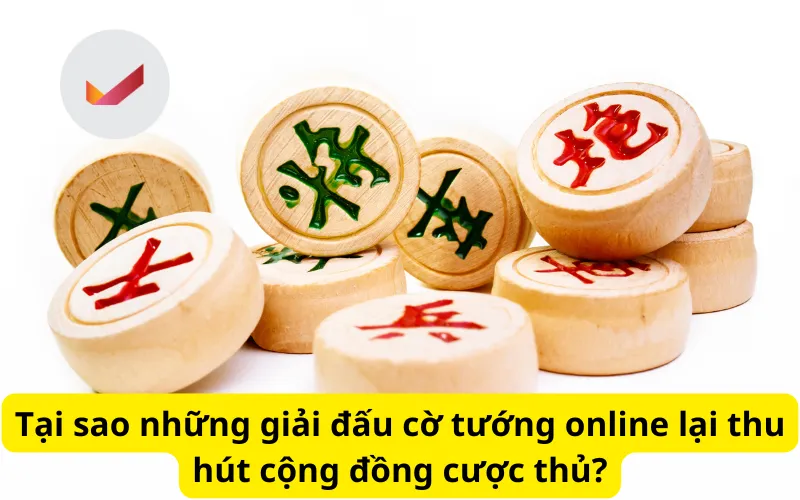 Tại sao những giải đấu cờ tướng online lại thu hút cộng đồng cược thủ?