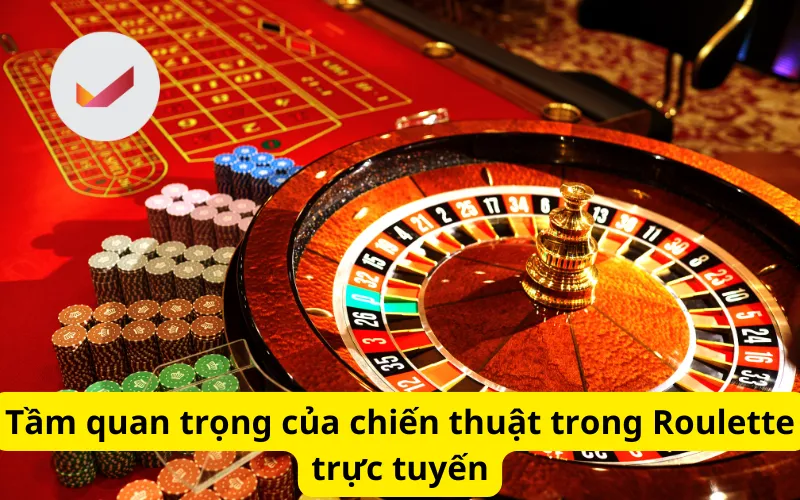 Tầm quan trọng của chiến thuật trong Roulette trực tuyến