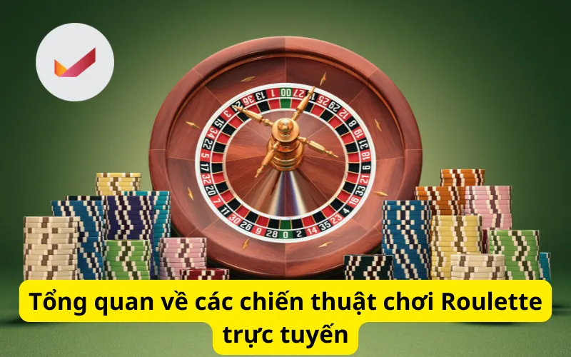 Tổng quan về các chiến thuật chơi Roulette trực tuyến