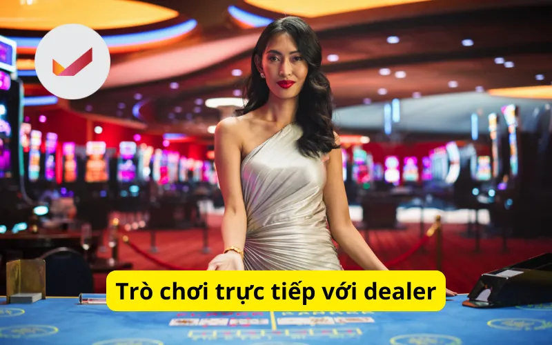 Trò chơi trực tiếp với dealer