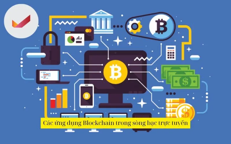 Các ứng dụng Blockchain trong sòng bạc trực tuyến