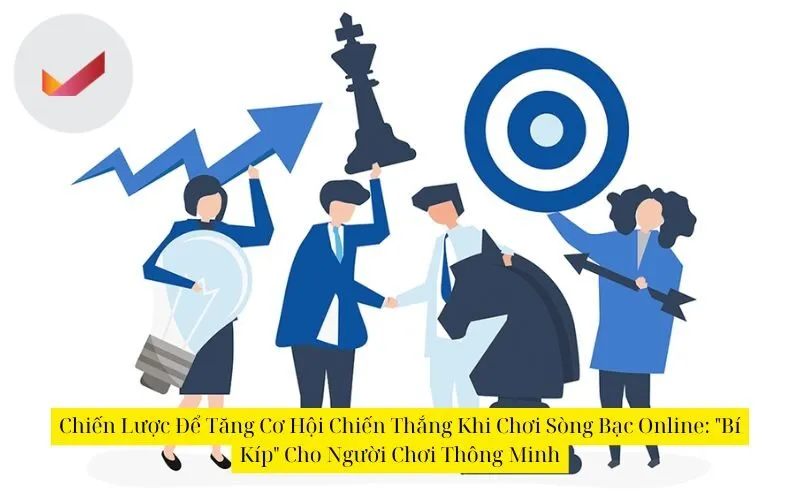 Chiến Lược Để Tăng Cơ Hội Chiến Thắng Khi Chơi Sòng Bạc Online: "Bí Kíp" Cho Người Chơi Thông Minh