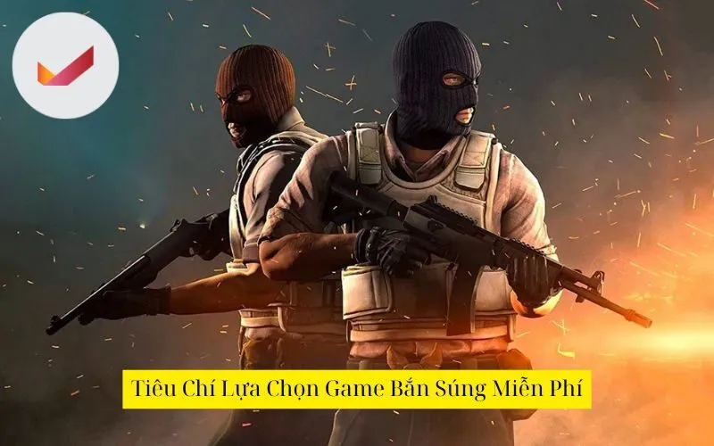 Tiêu Chí Lựa Chọn Game Bắn Súng Miễn Phí