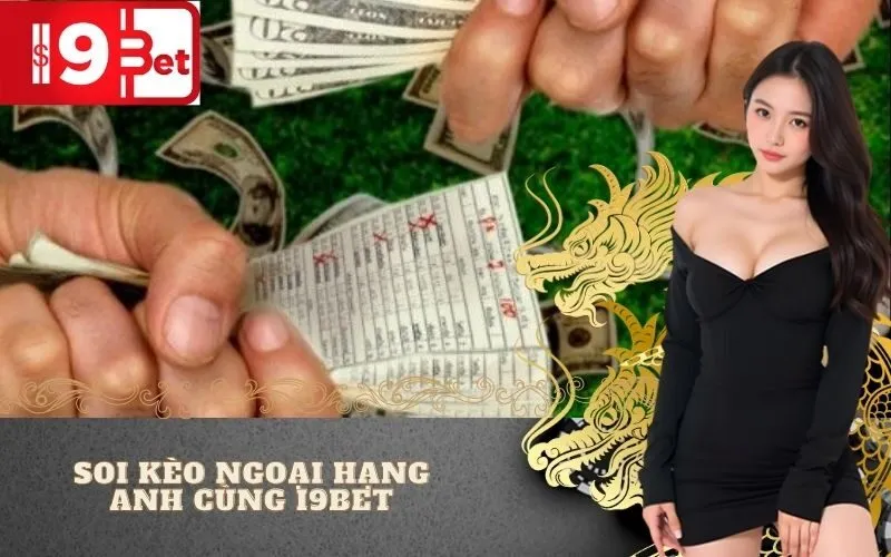 Soi Kèo Ngoại Hạng Anh Cùng I9BET