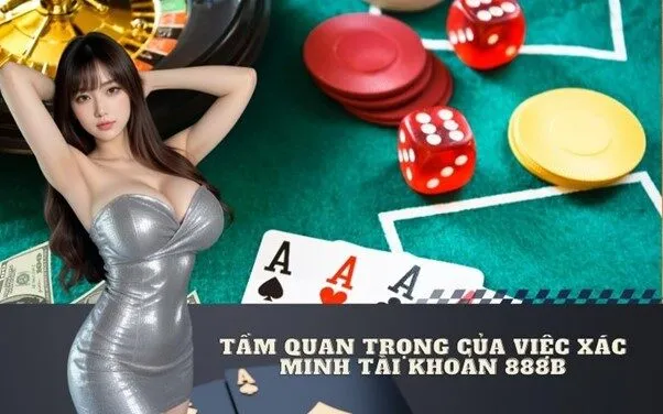Tầm quan trọng của việc xác minh tài khoản 888B