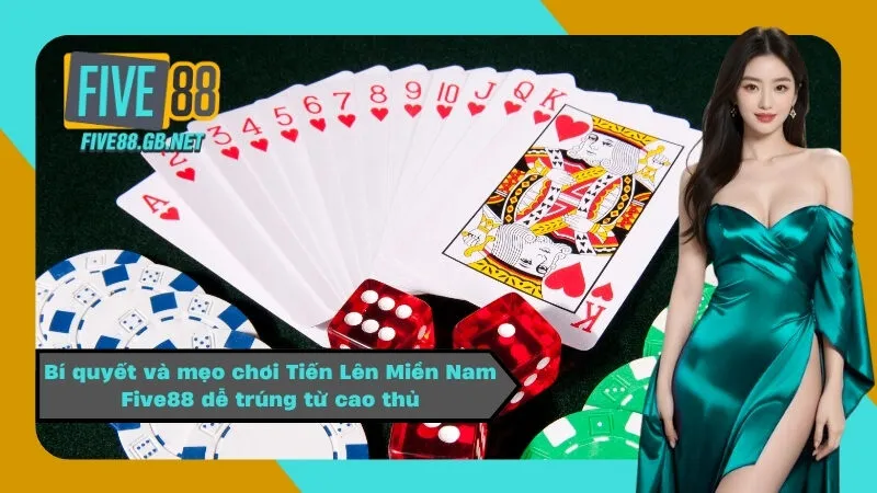 Bí quyết và mẹo chơi Tiến Lên Miền Nam Five88 dễ trúng từ cao thủ