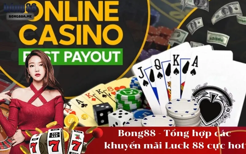 Bong88 - Tổng hợp các khuyến mãi Luck 88 cực hot