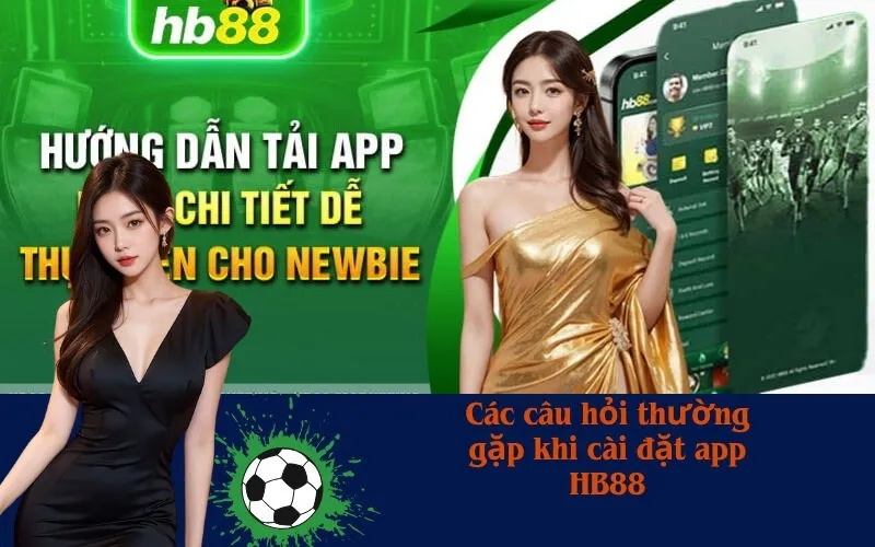 Các câu hỏi thường gặp khi cài đặt app HB88