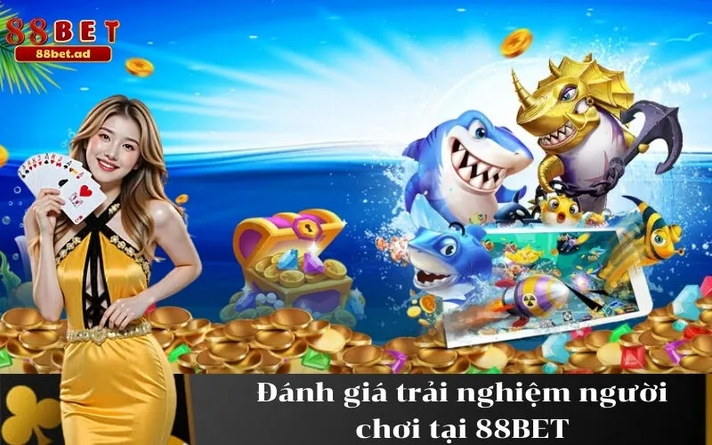 Đánh giá trải nghiệm người chơi tại 88BET