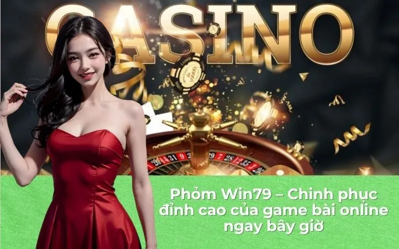 Phỏm Win79 – Chinh phục đỉnh cao của game bài online ngay bây giờ