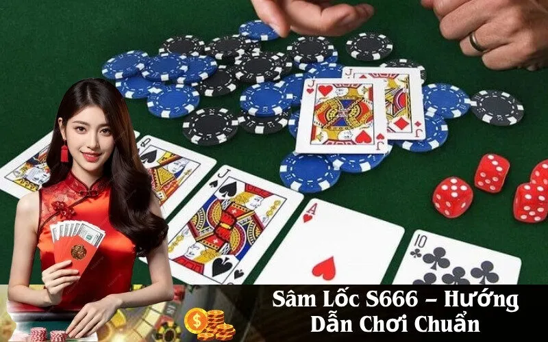 Sâm Lốc S666 – Hướng Dẫn Chơi Chuẩn