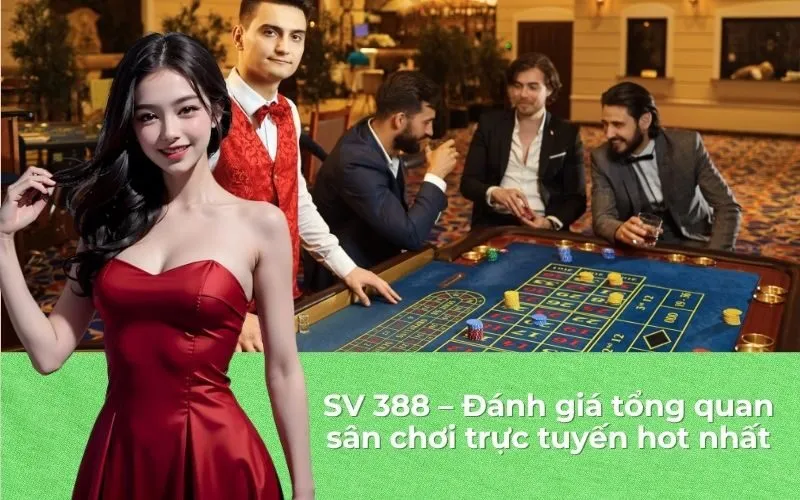 SV 388 – Đánh giá tổng quan sân chơi trực tuyến hot nhất