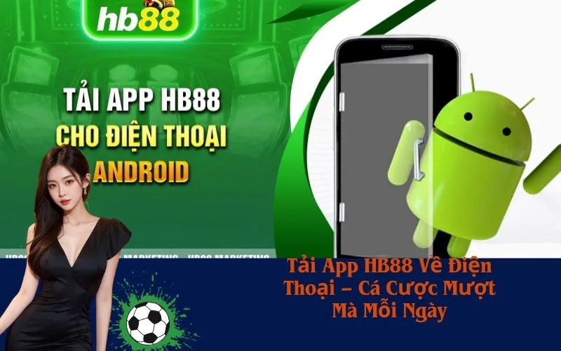 Tải App HB88 Về Điện Thoại – Cá Cược Mượt Mà Mỗi Ngày