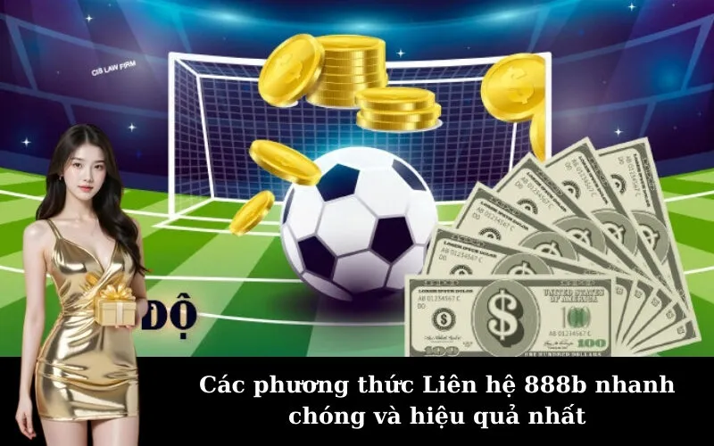 Các phương thức Liên hệ 888b nhanh chóng và hiệu quả nhất