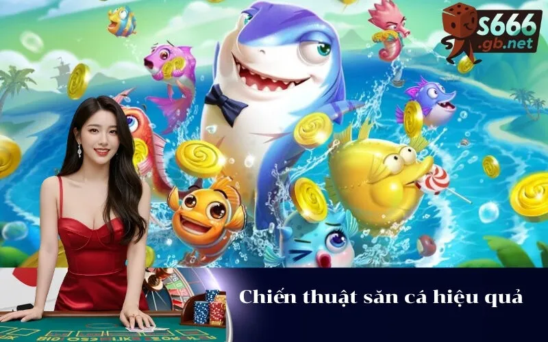 Chiến thuật săn cá hiệu quả