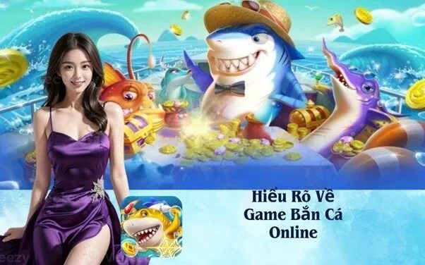 Hiểu Rõ Về Game Bắn Cá Online