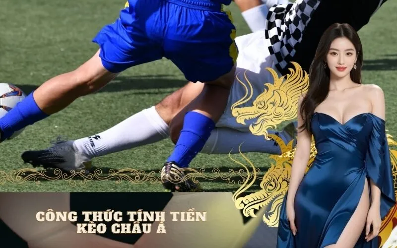 Nắm vững công thức tính tiền kèo Châu Á