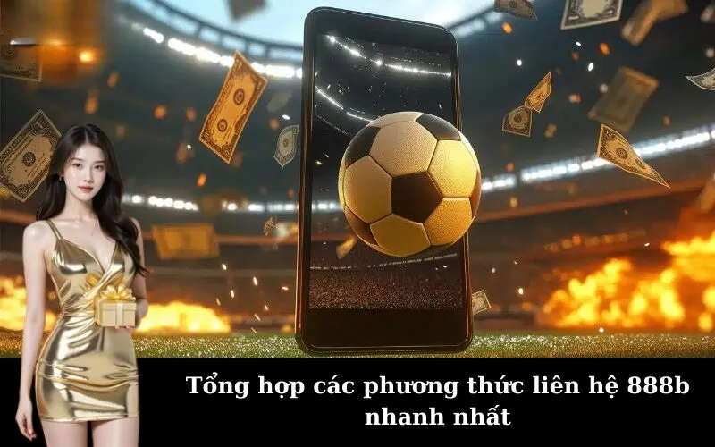 Tổng hợp các phương thức liên hệ 888b nhanh nhất