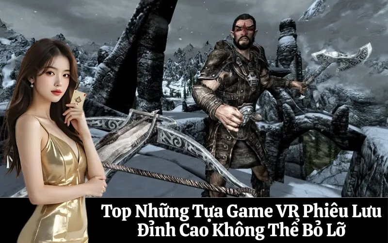Top Những Tựa Game VR Phiêu Lưu Đỉnh Cao Không Thể Bỏ Lỡ