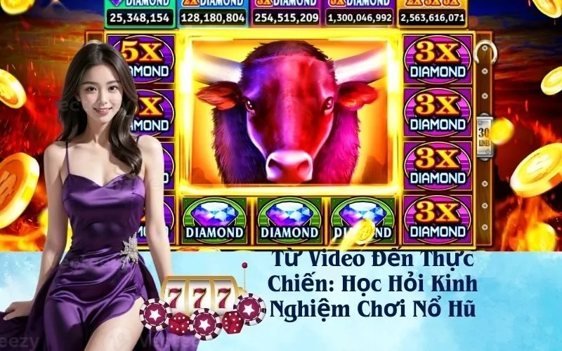 Từ Video Đến Thực Chiến: Học Hỏi Kinh Nghiệm Chơi Nổ Hũ