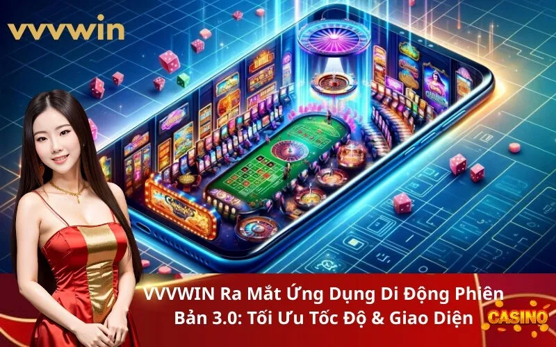 VVVWIN Ra Mắt Ứng Dụng Di Động Phiên Bản 3.0 Tối Ưu Tốc Độ & Giao Diện