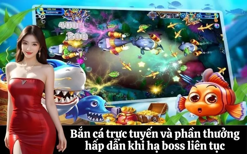 Bắn cá trực tuyến và phần thưởng hấp dẫn khi hạ boss liên tục