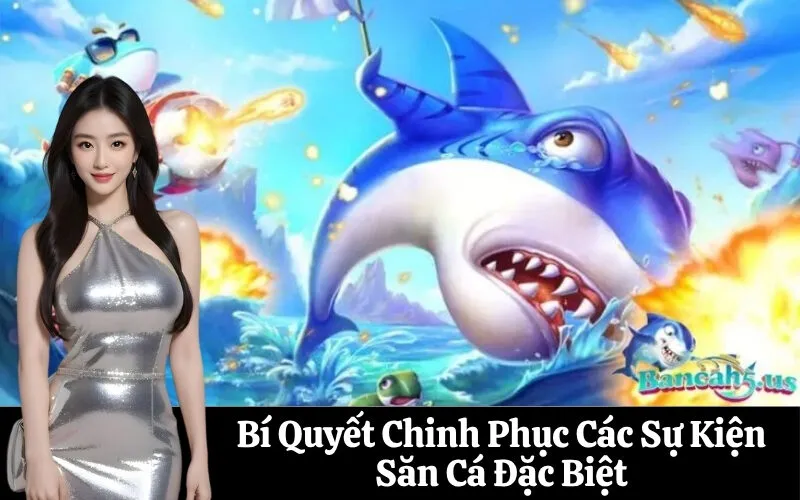 Bí Quyết Chinh Phục Các Sự Kiện Săn Cá Đặc Biệt