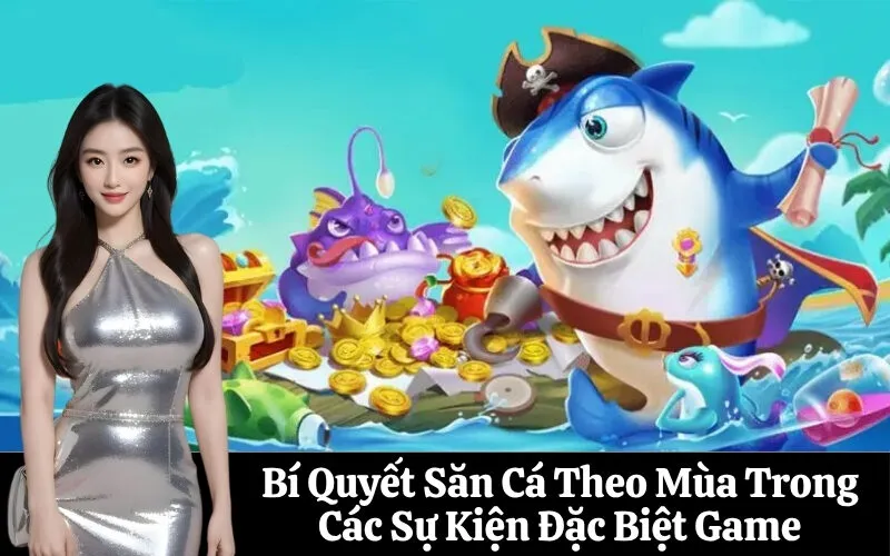 Bí Quyết Săn Cá Theo Mùa Trong Các Sự Kiện Đặc Biệt Game