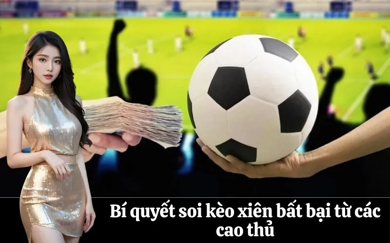 Bí quyết soi kèo xiên bất bại từ các cao thủ