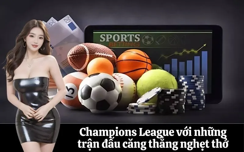 Champions League với những trận đấu căng thẳng nghẹt thở