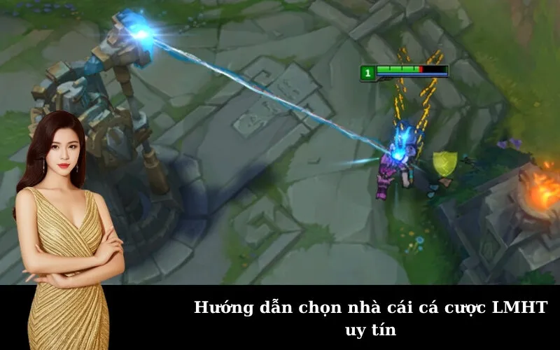 Hướng dẫn chọn nhà cái cá cược LMHT uy tín