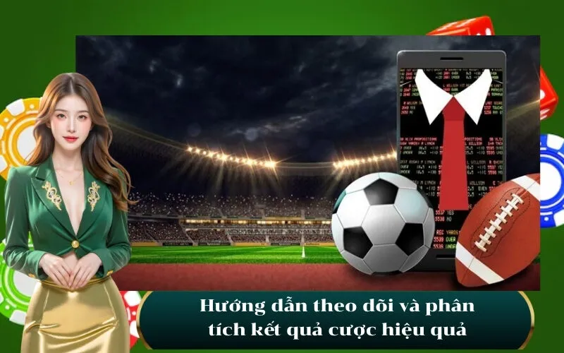 Hướng dẫn theo dõi và phân tích kết quả cược hiệu quả