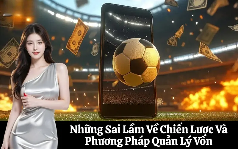 Những Sai Lầm Về Chiến Lược Và Phương Pháp Quản Lý Vốn