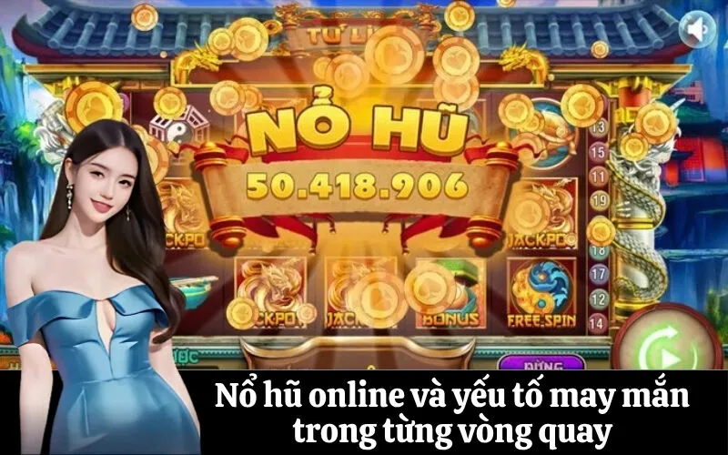 Nổ hũ online và yếu tố may mắn trong từng vòng quay