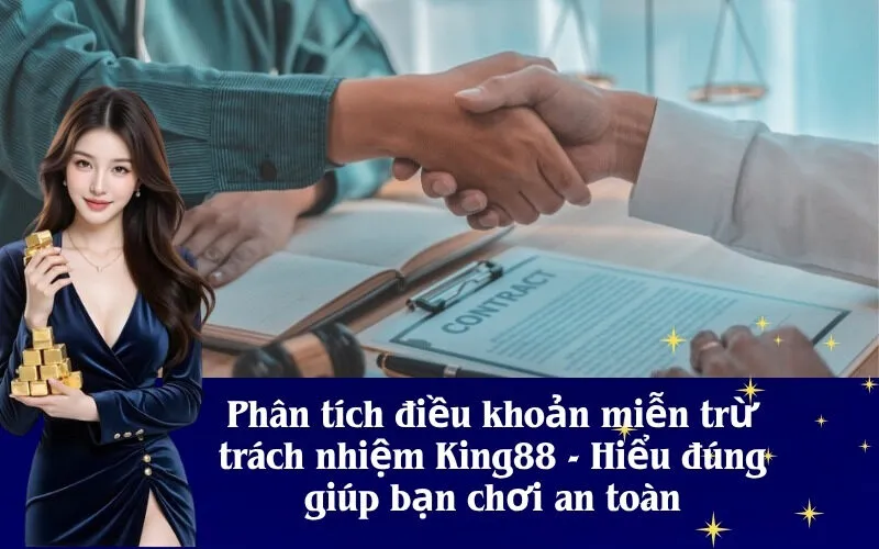 Phân tích điều khoản miễn trừ trách nhiệm King88 - Hiểu đúng giúp bạn chơi an toàn
