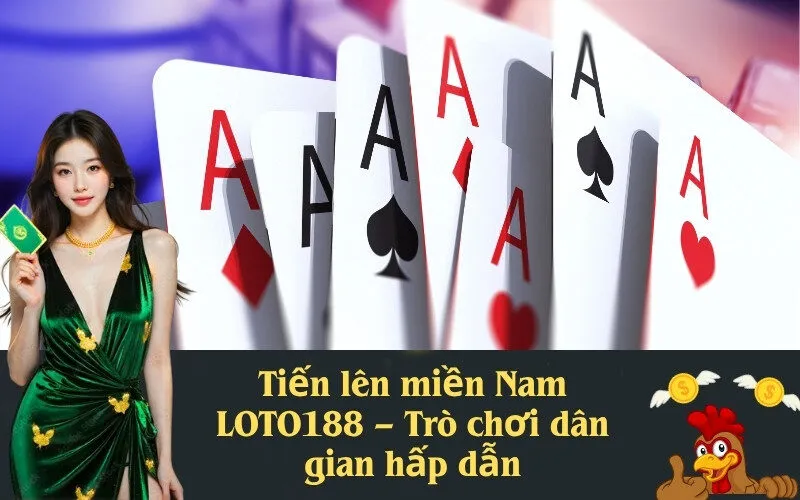Tiến lên miền Nam LOTO188 – Trò chơi dân gian hấp dẫn