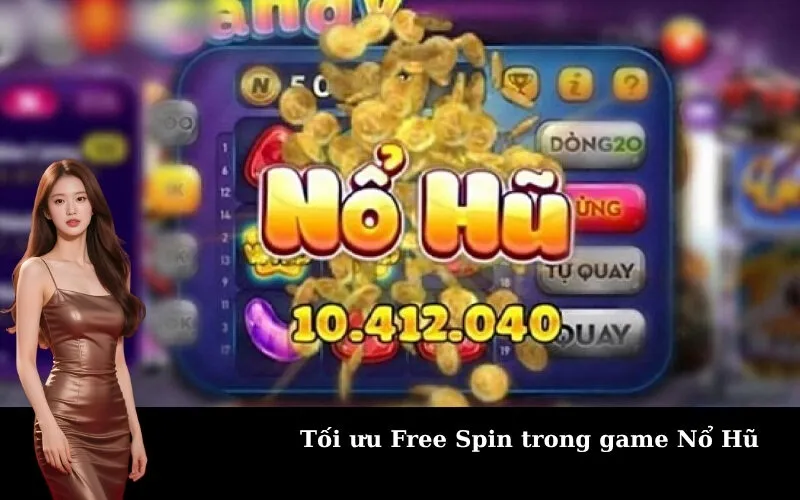 Tối ưu Free Spin trong game Nổ Hũ