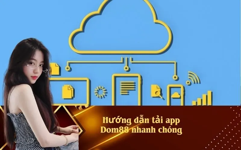 Hướng dẫn tải app Dom88 nhanh chóng